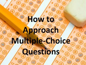 How to Approach MultipleChoice Questions Intro We can