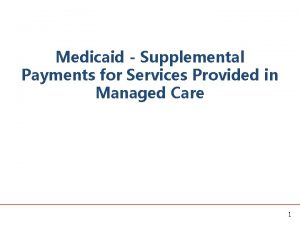 Medicaid Supplemental Payments for Services Provided in Managed