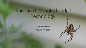 Topics in Distributed Ledger Technology Stephen Downes August