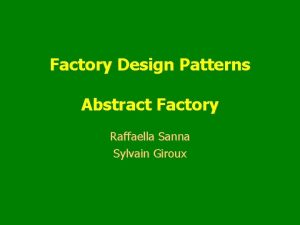Factory Design Patterns Abstract Factory Raffaella Sanna Sylvain Factory Design Patterns Abstract Factory Raffaella Sanna Sylvain