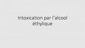 Intoxication par lalcool thylique PLAN Introduction tiologies de