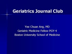 Geriatrics Journal Club Yee Chuan Ang MD Geriatric