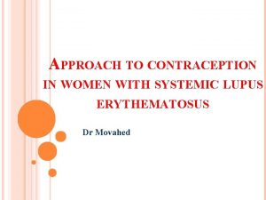 APPROACH TO CONTRACEPTION IN WOMEN WITH SYSTEMIC LUPUS