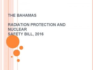 THE BAHAMAS RADIATION PROTECTION AND NUCLEAR SAFETY BILL