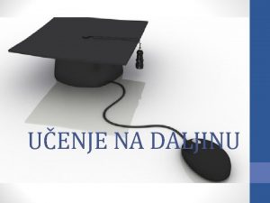 UENJE NA DALJINU Uenje na daljinu distance learning