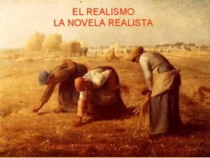 EL REALISMO LA NOVELA REALISTA Jess PrezSevilla Un