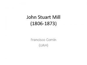 John stuart mill (1806-1873) John stuart mill (1806-1873)