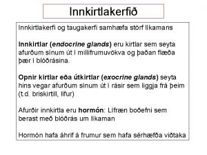 Innkirtlakerfi Innkirtlakerfi og taugakerfi samhfa strf lkamans Innkirtlar