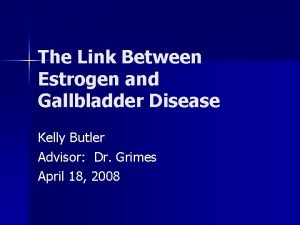 Estrogen and gallstones