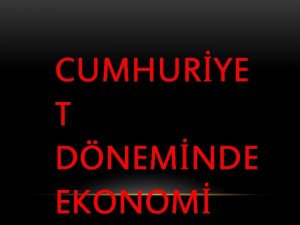 CUMHURYE T DNEMNDE EKONOM Ekonomi retim ticaret datm