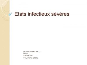 Etats infectieux svres Dr DESTREM Anne Laure Service