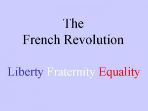 The French Revolution Liberty Fraternity Equality The Causes