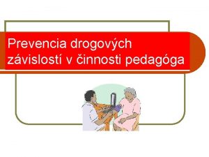 Prevencia drogovch zvislost v innosti pedagga Zkladn charakteristiky