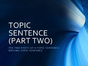 Topic sentence has two parts