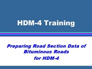 HDM4 Training Preparing Road Section Data of Bituminous