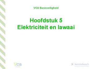 VCA Basisveiligheid Hoofdstuk 5 Elektriciteit en lawaai 5