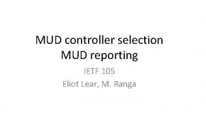 MUD controller selection MUD reporting IETF 105 Eliot