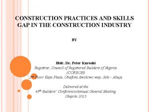 CONSTRUCTION PRACTICES AND SKILLS GAP IN THE CONSTRUCTION