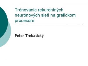 Trnovanie rekurentnch neurnovch siet na grafickom procesore Peter