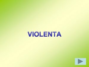 VIOLENTA TIPURI DE VIOLENTA Apasa aici pentru mai