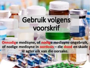 Gebruik volgens voorskrif Onnodige medisyne of nodige medisyne