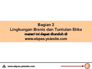 Bagian 2 Lingkungan Bisnis dan Tuntutan Etika materi