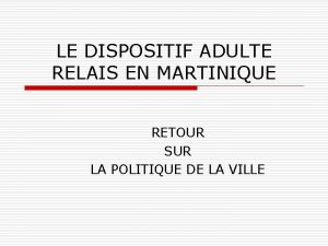 LE DISPOSITIF ADULTE RELAIS EN MARTINIQUE RETOUR SUR