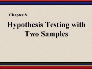 Chapter 8 Hypothesis Testing with Two Samples 8