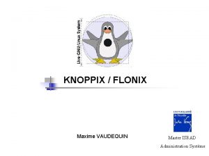 KNOPPIX FLONIX Maxime VAUDEQUIN Master ISRAD Administration Systme