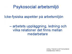 Psykosocial arbetsmilj Ickefysiska aspekter p arbetsmiljn arbetets upplggning