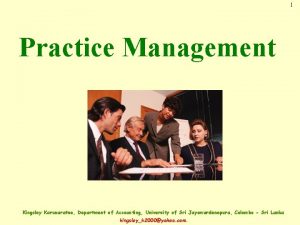 1 Practice Management Kingsley Karunaratne Department of Accounting