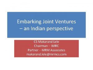 Embarking Joint Ventures an Indian perspective CS Makarand