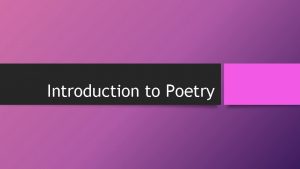 Introduction to Poetry Please take out a piece