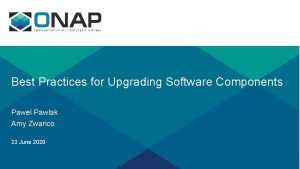 Best Practices for Upgrading Software Components Pawel Pawlak