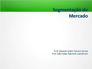 Segmentao de Mercado Prof Eduardo Andr Teixeira Ayrosa