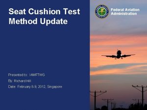 Seat Cushion Test Method Update Presented to IAMFTWG