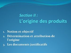 Section II Lorigine des produits 1 Notion et