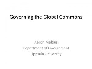 Governing the Global Commons Aaron Maltais Department of