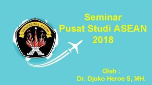 Seminar Pusat Studi ASEAN 2018 Oleh Dr Djoko