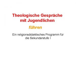 Theologische Gesprche mit Jugendlichen fhren Ein religionsdidaktisches Programm