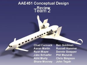 AAE 451 Conceptual Design Review Team 2 Chad