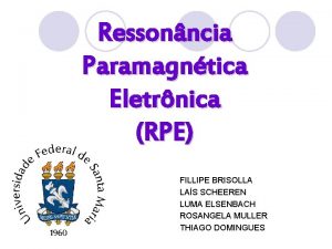 Ressonncia Paramagntica Eletrnica RPE FILLIPE BRISOLLA LAS SCHEEREN