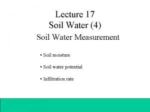 Lecture 17 Soil Water 4 Soil Water Measurement