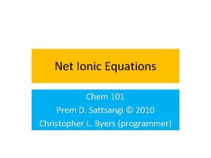 Net Ionic Equations Chem 101 Prem D Sattsangi