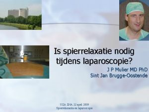 Is spierrelaxatie nodig tijdens laparoscopie J P Mulier