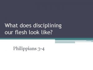 What does disciplining our flesh look like Philippians