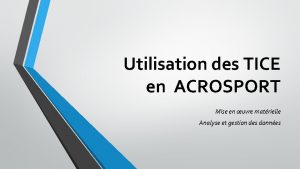 Utilisation des TICE en ACROSPORT Mise en uvre