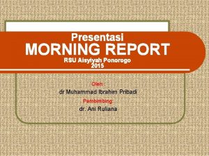 Presentasi MORNING REPORT RSU Aisyiyah Ponorogo 2015 Oleh