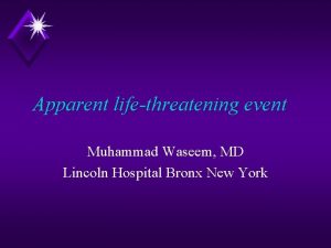 Apparent lifethreatening event Muhammad Waseem MD Lincoln Hospital