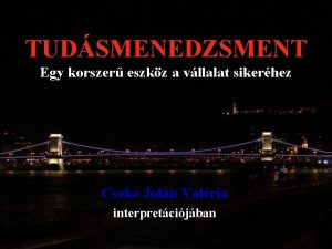 TUDSMENEDZSMENT Egy korszer eszkz a vllalat sikerhez Cseke